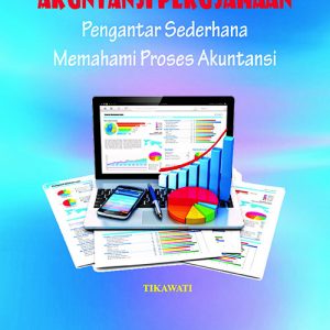 Akuntansi Perusahaan: Pengantar Sederhana Memahami Proses Akuntansi