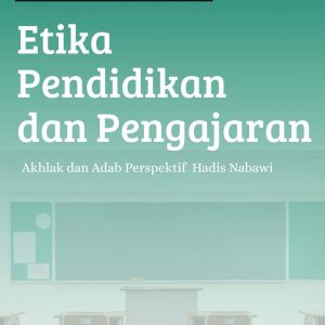 Etika Pendidikan dan Pengajaran: Akhlak dan Adab Perspektif Hadis Nabawi