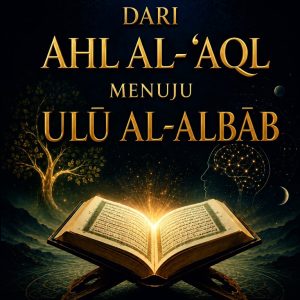 Dari Ahl al-‘Aql Menuju Ulū al-Albāb